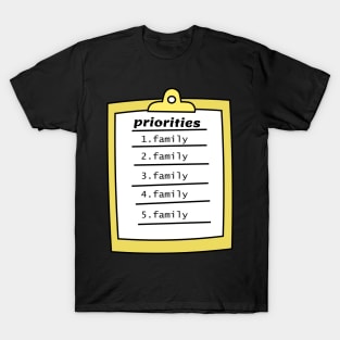 priorities family family family T-Shirt